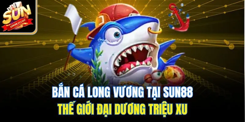 Bắn cá Long Vương