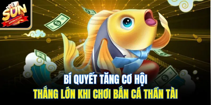 Bí quyết tăng cơ hội thắng lớn khi chơi bắn cá thần tài