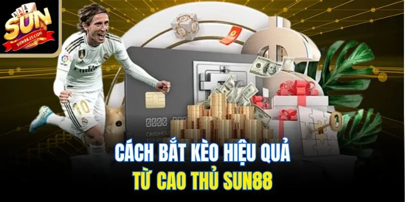 Cách bắt kèo hiệu quả từ cao thủ Sun88