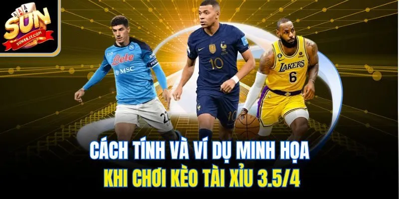 Cách tính và ví dụ minh họa khi chơi kèo tài xỉu 3.5/4