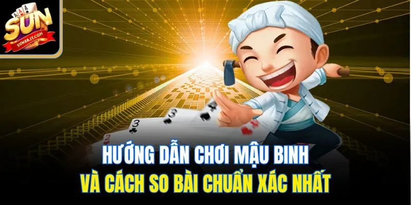 Hướng dẫn chơi mậu binh và cách so bài chuẩn xác nhất