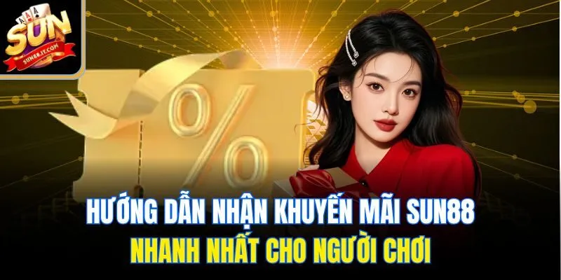 Hướng dẫn nhận khuyến mãi Sun88 nhanh nhất cho người chơi
