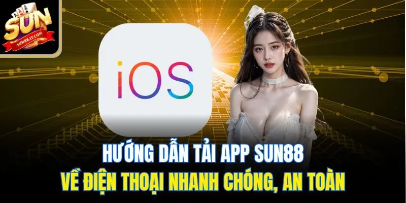 Hướng dẫn tải app Sun88 về điện thoại nhanh chóng, an toàn