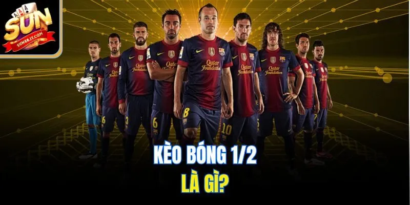 Kèo bóng 1/2 là gì?