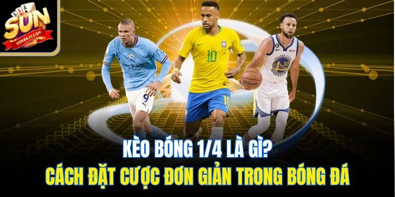 Kèo bóng 1/4 là gì