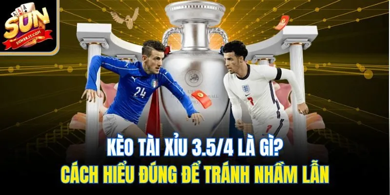 Kèo tài xỉu 3.5/4 là gì? Cách hiểu đúng để tránh nhầm lẫn