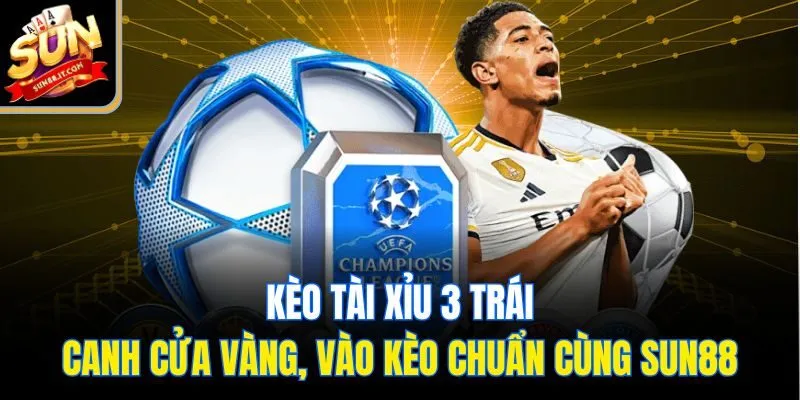 Kèo tài xỉu 3 trái