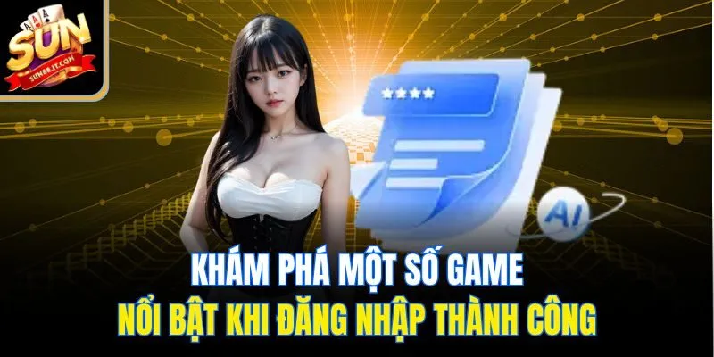 Khám phá một số game nổi bật khi đăng nhập thành công