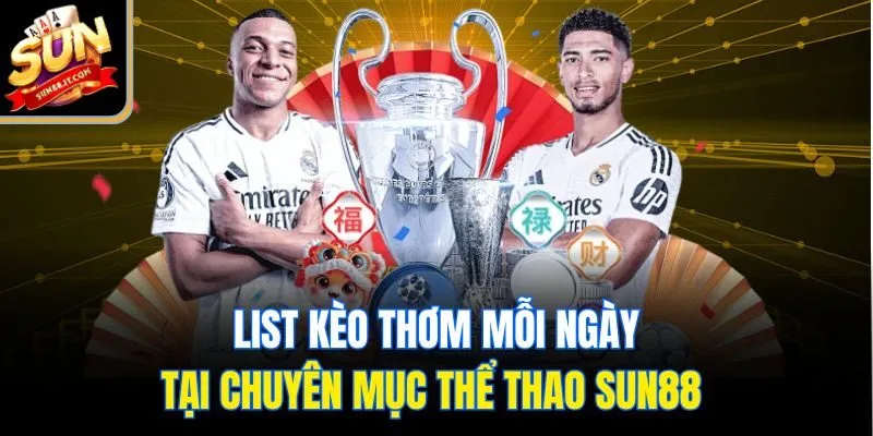 List kèo thơm mỗi ngày tại chuyên mục thể thao Sun88 
