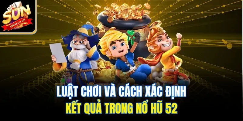 Luật chơi và cách xác định kết quả trong nổ hũ 52