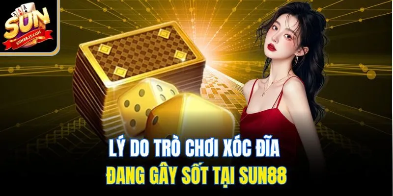 Lý do trò chơi xóc đĩa đang gây sốt tại Sun88