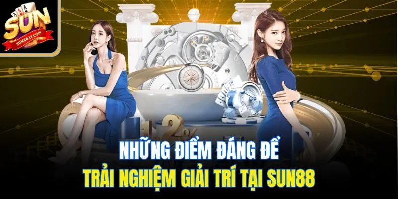 Những điểm đáng để trải nghiệm giải trí tại Sun88