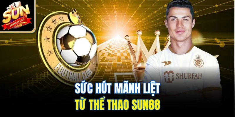 Sức hút mãnh liệt từ thể thao Sun88