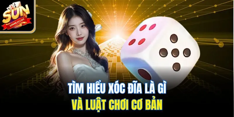 Tìm hiểu xóc đĩa là gì và luật chơi cơ bản