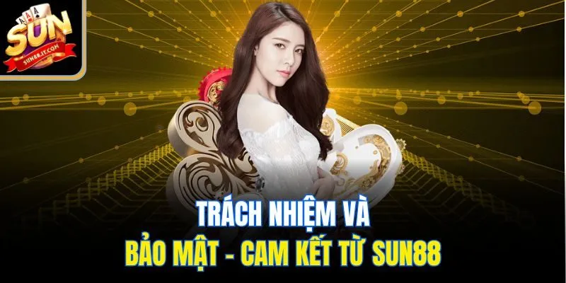 Sun88 cam kết về trách nhiệm và vấn đề bảo mật
